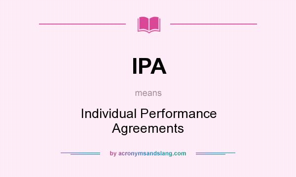 What does IPA mean? It stands for Individual Performance Agreements