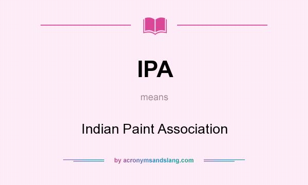 What does IPA mean? It stands for Indian Paint Association