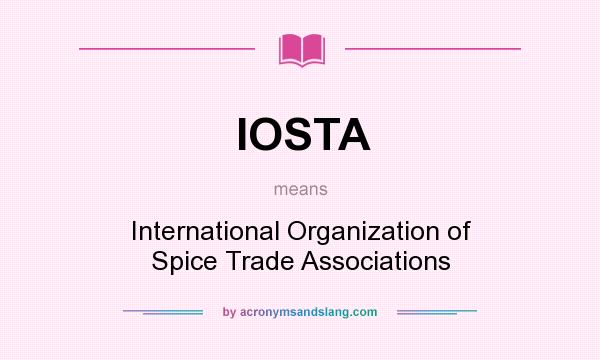 What does IOSTA mean? It stands for International Organization of Spice Trade Associations