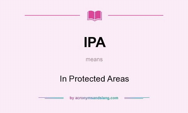 What does IPA mean? It stands for In Protected Areas