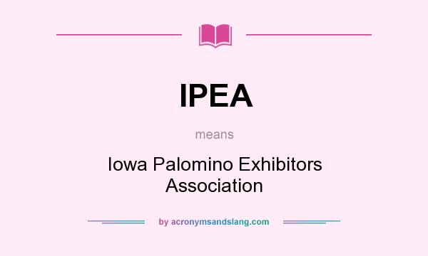 What does IPEA mean? It stands for Iowa Palomino Exhibitors Association