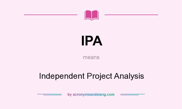 What does IPA mean? It stands for Independent Project Analysis