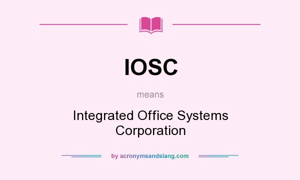 What does IOSC mean? It stands for Integrated Office Systems Corporation
