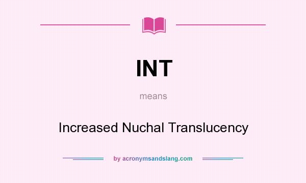 What does INT mean? It stands for Increased Nuchal Translucency