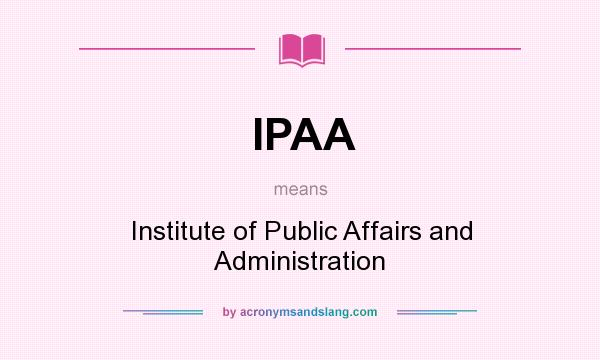 What does IPAA mean? It stands for Institute of Public Affairs and Administration