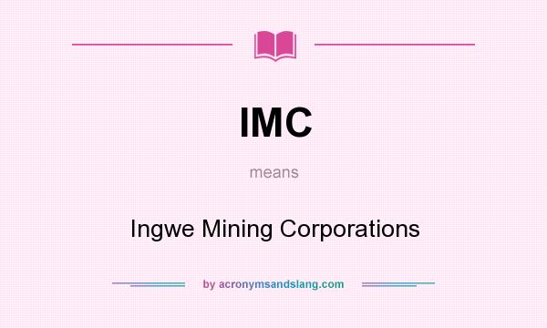 What does IMC mean? It stands for Ingwe Mining Corporations