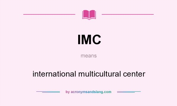 What does IMC mean? It stands for international multicultural center
