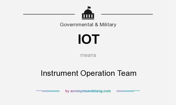 What does IOT mean? It stands for Instrument Operation Team