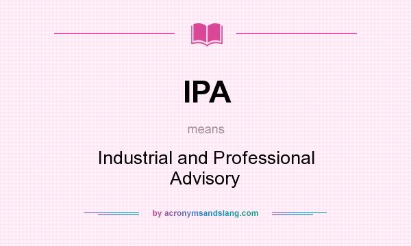 What does IPA mean? It stands for Industrial and Professional Advisory