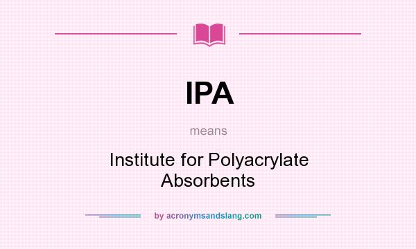 What does IPA mean? It stands for Institute for Polyacrylate Absorbents