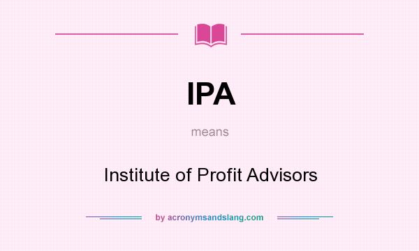 What does IPA mean? It stands for Institute of Profit Advisors