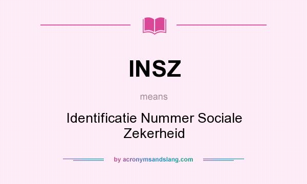 What does INSZ mean? It stands for Identificatie Nummer Sociale Zekerheid