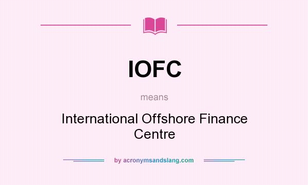 What does IOFC mean? It stands for International Offshore Finance Centre