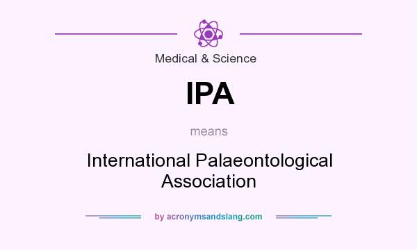 What does IPA mean? It stands for International Palaeontological Association