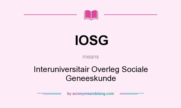 What does IOSG mean? It stands for Interuniversitair Overleg Sociale Geneeskunde