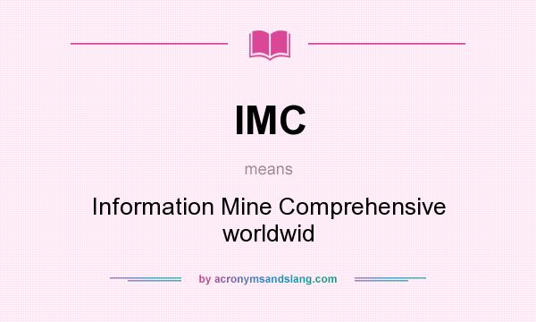 What does IMC mean? It stands for Information Mine Comprehensive worldwid