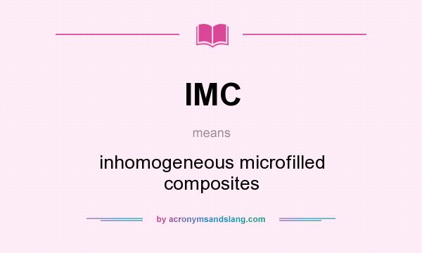 What does IMC mean? It stands for inhomogeneous microfilled composites
