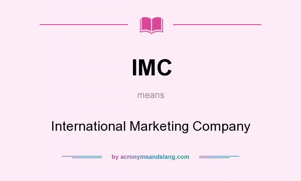 What does IMC mean? It stands for International Marketing Company