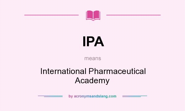 What does IPA mean? It stands for International Pharmaceutical Academy