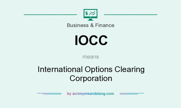 What does IOCC mean? It stands for International Options Clearing Corporation
