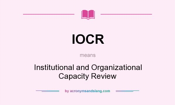 What does IOCR mean? It stands for Institutional and Organizational Capacity Review