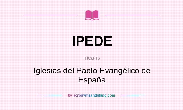 What does IPEDE mean? It stands for Iglesias del Pacto Evangélico de España