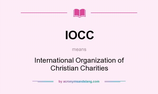What does IOCC mean? It stands for International Organization of Christian Charities