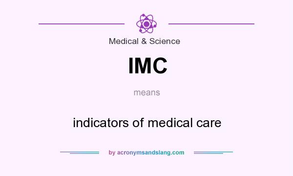 What does IMC mean? It stands for indicators of medical care