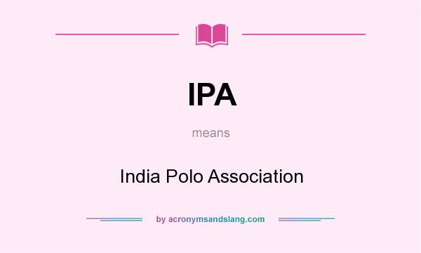 What does IPA mean? It stands for India Polo Association