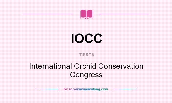 What does IOCC mean? It stands for International Orchid Conservation Congress