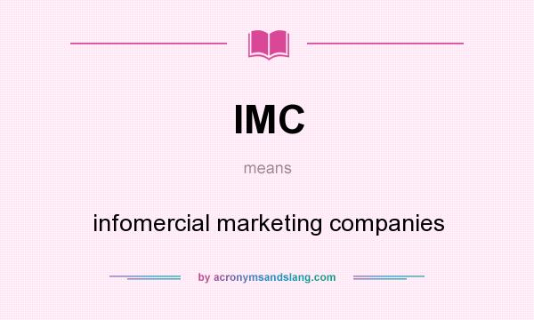 What does IMC mean? It stands for infomercial marketing companies