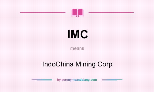 What does IMC mean? It stands for IndoChina Mining Corp