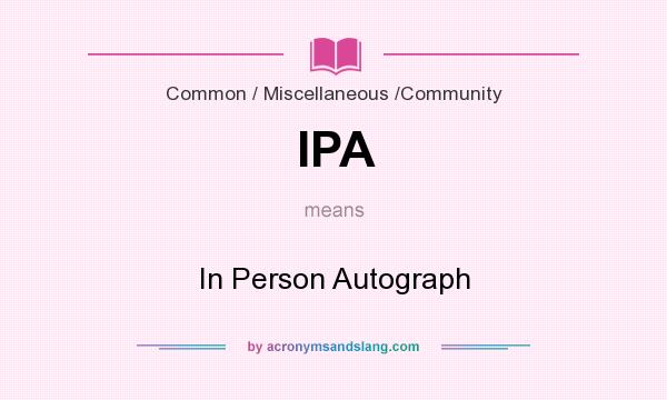 What does IPA mean? It stands for In Person Autograph