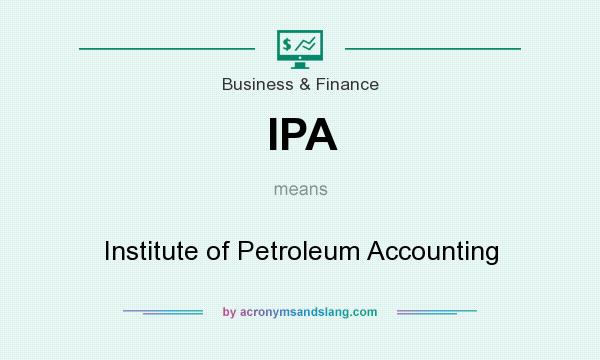 What does IPA mean? It stands for Institute of Petroleum Accounting