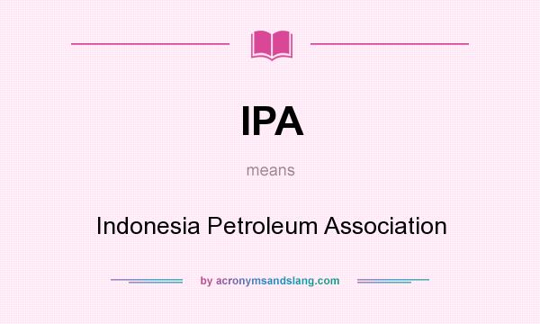 What does IPA mean? It stands for Indonesia Petroleum Association