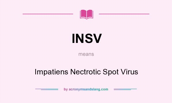 What does INSV mean? It stands for Impatiens Nectrotic Spot Virus
