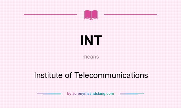 What does INT mean? It stands for Institute of Telecommunications