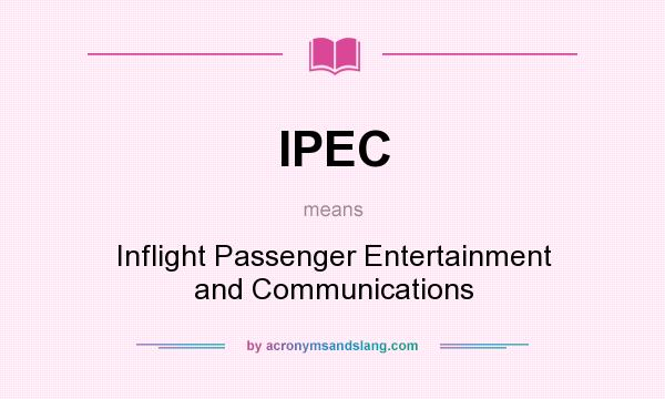 What does IPEC mean? It stands for Inflight Passenger Entertainment and Communications