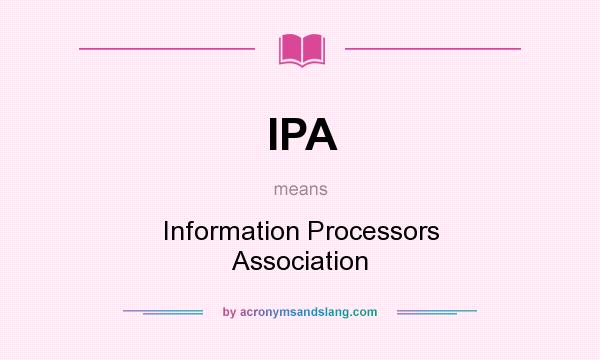 What does IPA mean? It stands for Information Processors Association