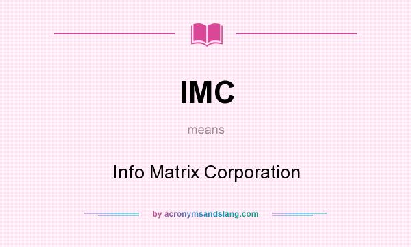 What does IMC mean? It stands for Info Matrix Corporation
