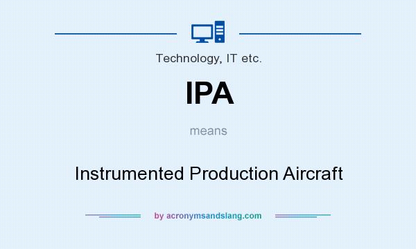 What does IPA mean? It stands for Instrumented Production Aircraft