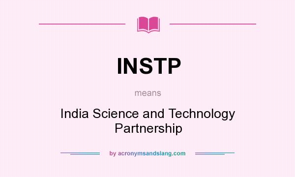 What does INSTP mean? It stands for India Science and Technology Partnership
