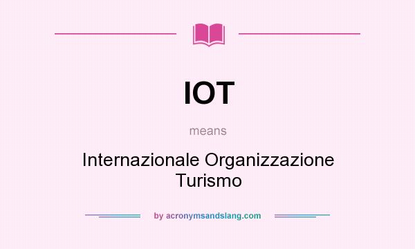 What does IOT mean? It stands for Internazionale Organizzazione Turismo