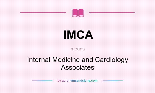 What does IMCA mean? It stands for Internal Medicine and Cardiology Associates