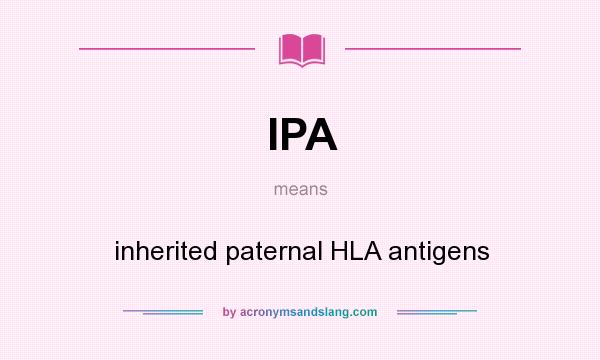 What does IPA mean? It stands for inherited paternal HLA antigens