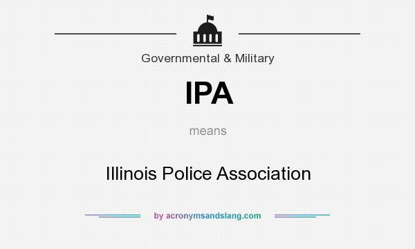 What does IPA mean? It stands for Illinois Police Association