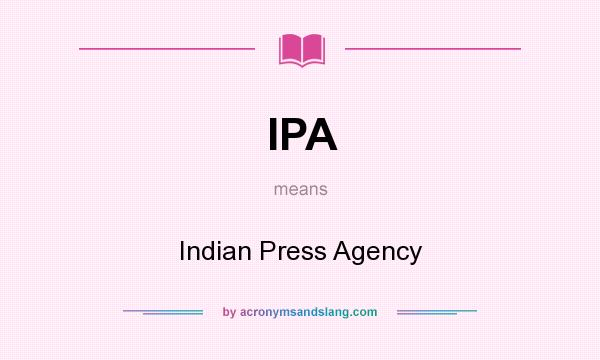 What does IPA mean? It stands for Indian Press Agency