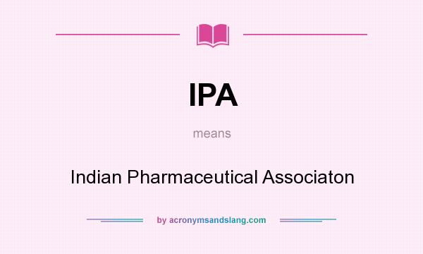 What does IPA mean? It stands for Indian Pharmaceutical Associaton