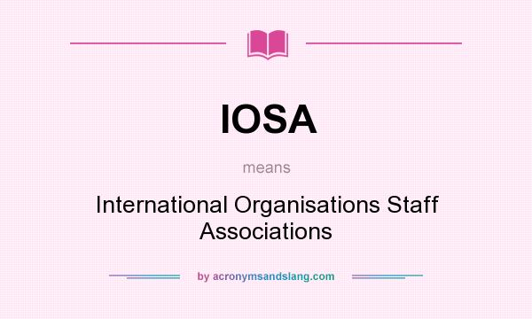What does IOSA mean? It stands for International Organisations Staff Associations