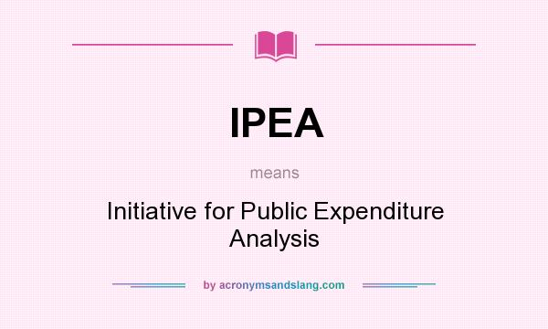 What does IPEA mean? It stands for Initiative for Public Expenditure Analysis